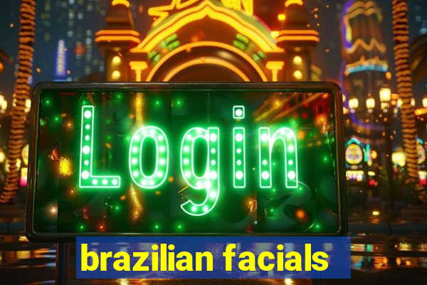 brazilian facials